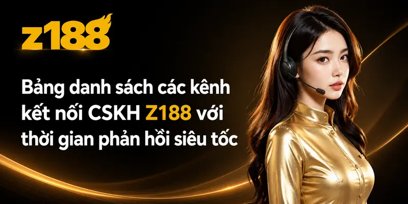 Bảng danh sách các kênh kết nối CSKH Z188 với thời gian phản hồi siêu tốc