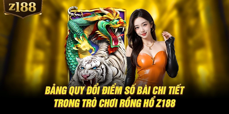 Bảng quy đổi điểm số bài chi tiết trong trò chơi Rồng Hổ Z188
