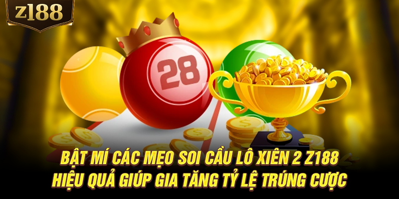 Bật mí các mẹo soi cầu lô xiên 2  hiệu quả giúp gia tăng tỷ lệ trúng cược