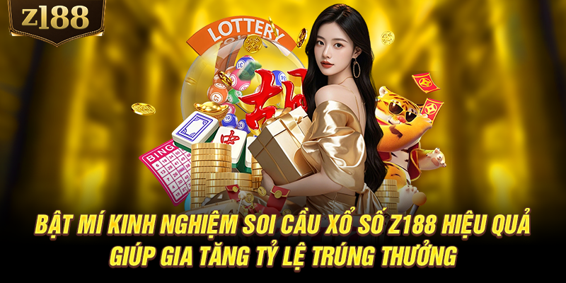 Bật mí kinh nghiệm soi cầu xổ số Z188 hiệu quả giúp gia tăng tỷ lệ trúng thưởng