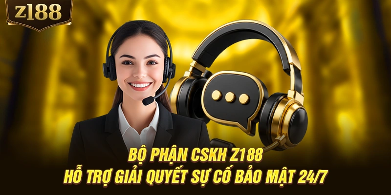 Bộ phận CSKH Z188 hỗ trợ giải quyết sự cố bảo mật 24/7