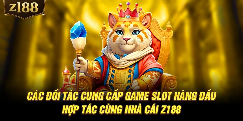 Các đối tác cung cấp game slot hàng đầu hợp tác cùng nhà cái Z188