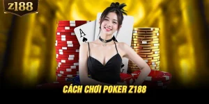Cách chơi Poker Z188