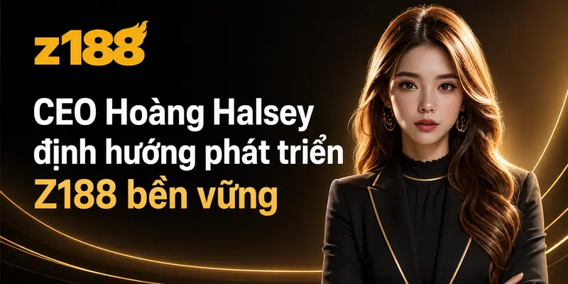 CEO Hoàng Halsey định hướng phát triển Z188 bền vững