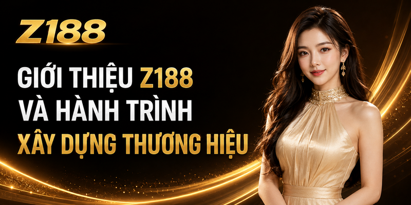 Giới thiệu Z188 và hành trình xây dựng thương hiệu