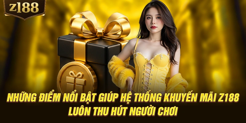 Những điểm nổi bật giúp hệ thống khuyến mãi Z188 luôn thu hút người chơi