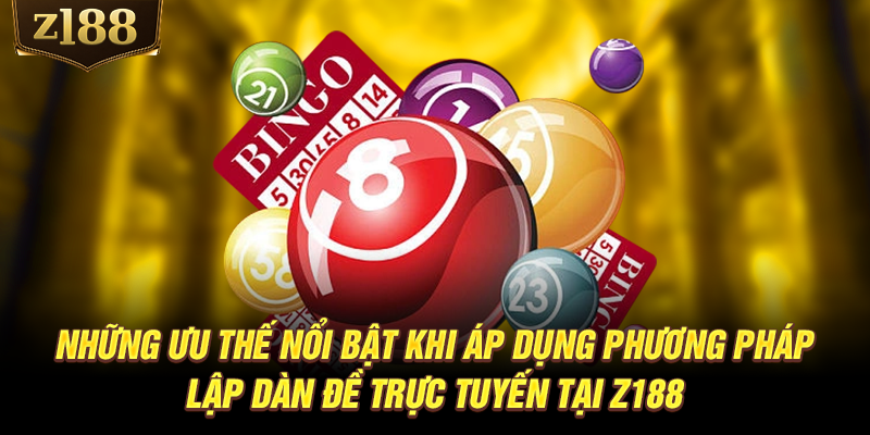 Những ưu thế nổi bật khi áp dụng phương pháp lập dàn đề trực tuyến tại Z188