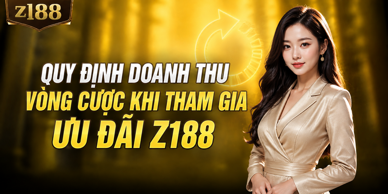Quy định về doanh thu vòng cược khi tham gia ưu đãi Z188