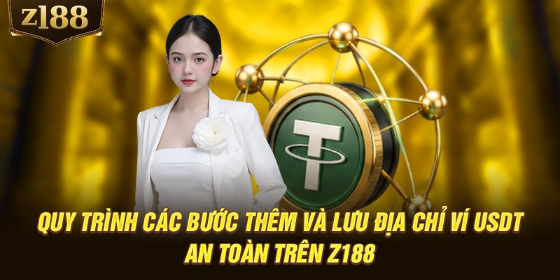 Quy trình các bước thêm và lưu địa chỉ ví USDT an toàn trên Z188